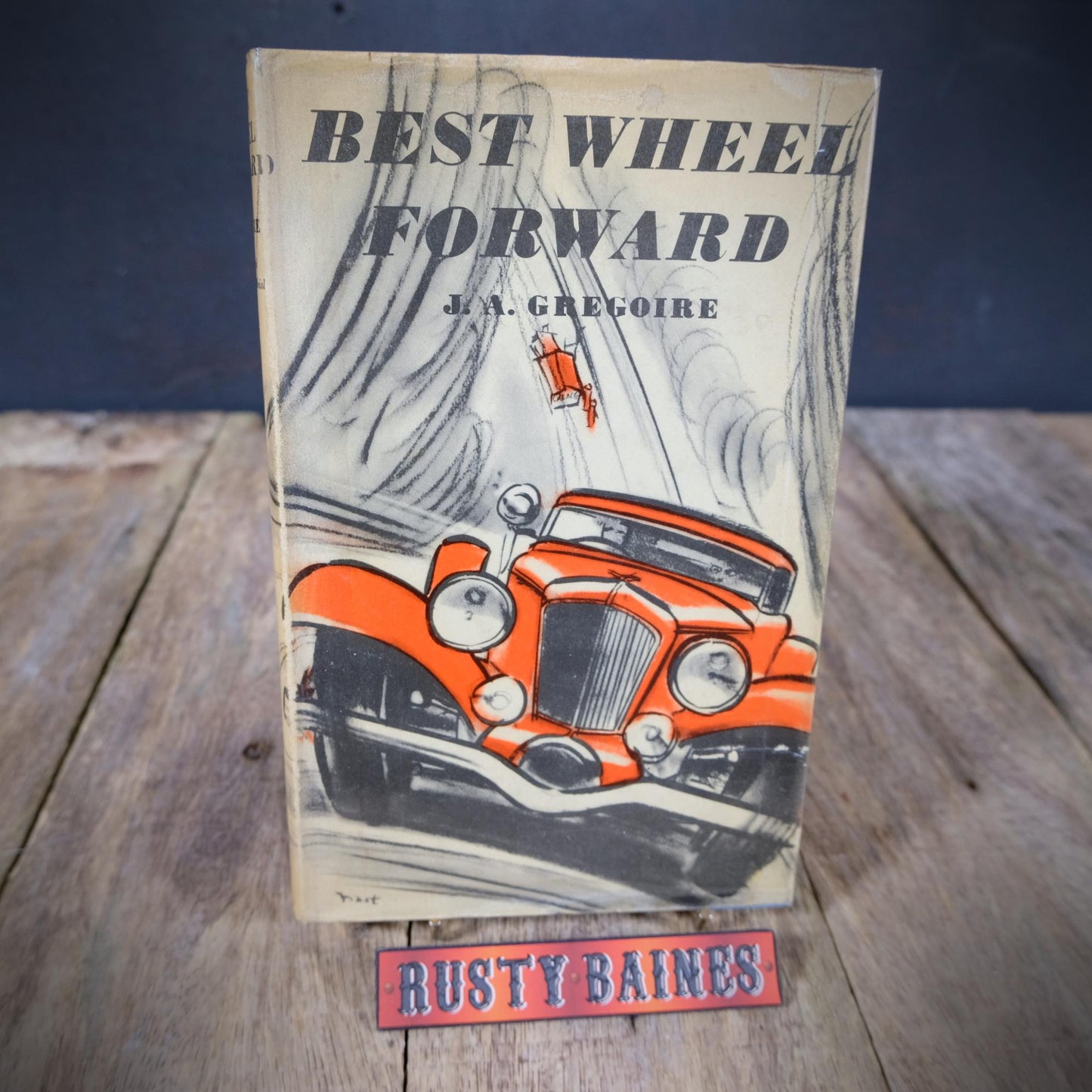Best Wheel Forward (motoring, cars, racing) J.A. Gregoire, 1954 Hardcover 1st