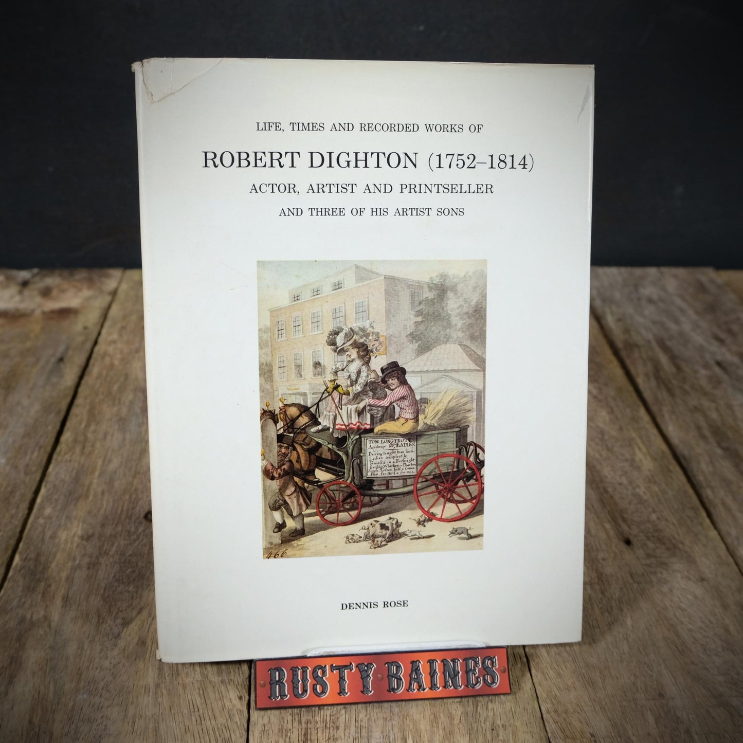 Life, Times and Recorded Works of Robert Dighton 1752-1814, Actor, Artist, Printseller, Dennis Rose, Hardcover 1981
