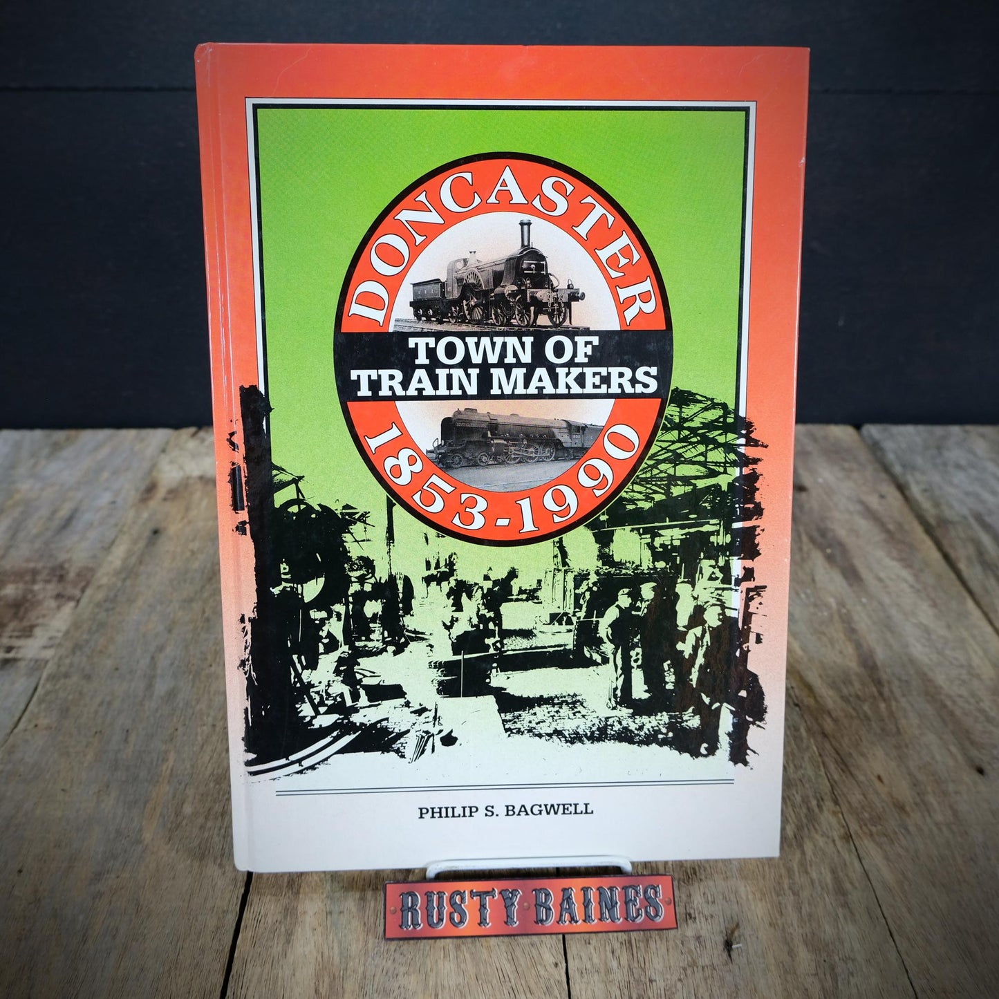 Doncaster: Town of Train Makers 1853-1990, Railway, Philip Bagswell, 1991 Hardcover