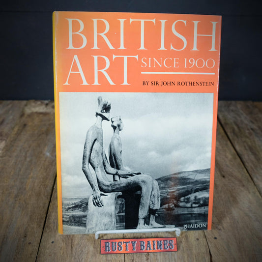 British Art Since 1900, Sir John Rothernstein, Hardcover 1962 Phaidon Press