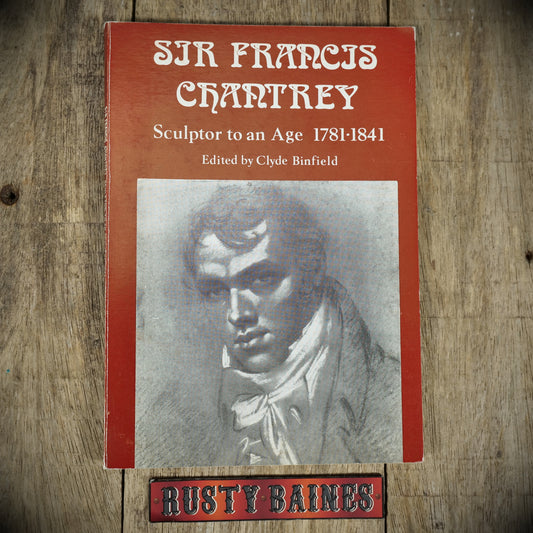 Sir Francis Chantrey, Sculptor to an Age 1781-1841, 1981 Sheffield University Booklet