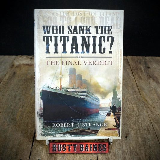 Who Sank the Titanic? Final Verdict, Robert Strange, 2012 Hardcover