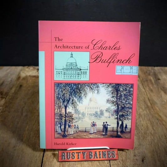 The Architecture of Charles Bulfinch, Harold Kirker, 1998 3rd Print Softcover