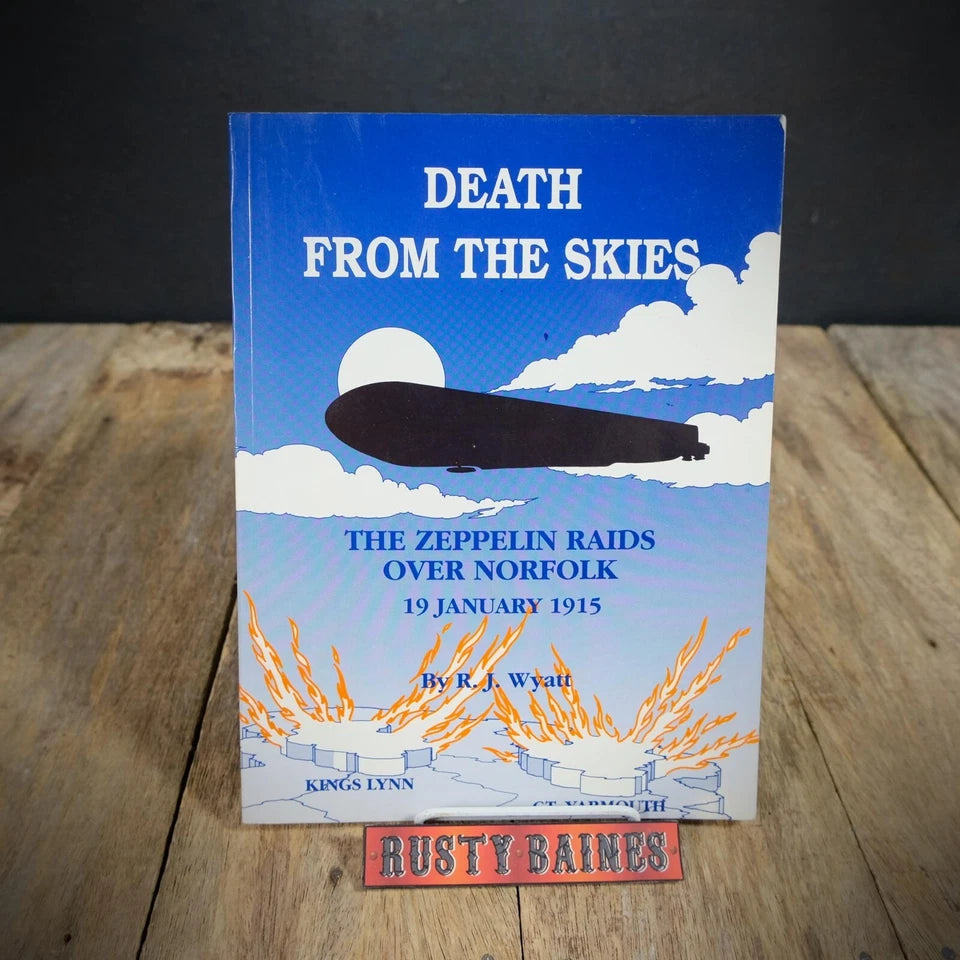 Death from the Skies Zeppelin Raids Over Norfolk, WW1, R J Wyatt, 1990 Softcover